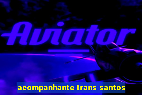 acompanhante trans santos